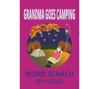 GRANDMA GOES CAMPING. WORD SEARCH PUZZLE: CAMPING WORD SEARCH PUZZLE. 110 PAGES. 55 PUZZLES. 9 WORDS PER PUZZLE. 495 WORDS TOTAL. SOLUTIONS INCLUDED.
