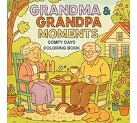 Grandma & Grandpa Moments: Comfy Days Coloring Book for Adults and Teens, a Relaxing Stress Relief with Cozy Daily Life Scenes