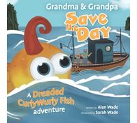 Grandma & Grandpa Save the Day: a Dreaded CurlyWurly Fish adventure