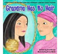 Grandma Has No Hair: A Child's Practical Guide to Cope, Understand, and Navigate a Loved One's Cancer Treatment