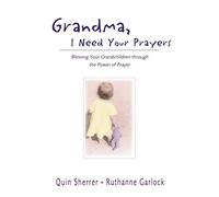 Grandma, I Need Your Prayers: Blessing Your Grandchildren through the Power of Prayer