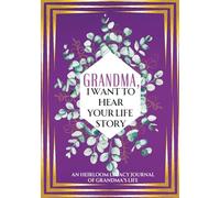 Grandma, I Want to Hear Your Life Story: An Heirloom Legacy Journal