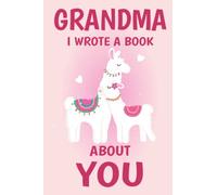 Grandma I Wrote A Book About You: Fill In The Blank Book Prompts, Llama Book For Kids Girls, Personalized Mother's Day, Birthday Gift From Granddaughter to Grandma, Christmas Present Gift For Nana