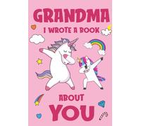 Grandma I Wrote A Book About You : Fill In The Blank Book Prompts, Unicorn Book For Kids, Personalized Mother's Day, Birthday Gift From Granddaughter to Grandma, Christmas Present Gift For Grandmother