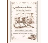 Grandma Is in the Kitchen… You Better Pay Attention: Recipe & Memory Keepsake Book to Record Family Recipes, Traditions, and Stories | 8x10 Inches, 99 Pages | Great Gift For Mother's Day and Holiday's