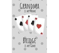 Grandma is my name Bridge is my game: Great gift for a Bridge player. Notebook/Journal 120 lined pages.