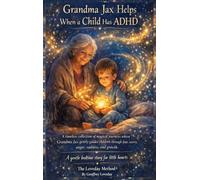 Grandma Jax Helps When a Child Has ADHD: The Loveday Method(R)