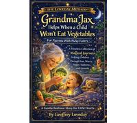 Grandma Jax Helps When a Child Won't Eat Their Vegetables: The Loveday Method(R)