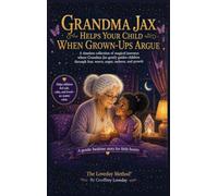 Grandma Jax Helps When Grown Ups Argue: The Loveday Method(R)