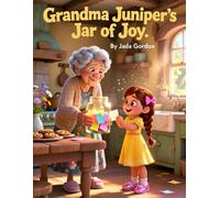 Grandma Juniper's Jar of Joy: A Heartwarming Story of Gratitude and Finding Joy