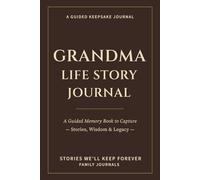 Grandma Life Story Journal: A Guided Memory Book to Capture Stories, Wisdom & Legacy