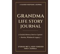 Grandma Life Story Journal: A Guided Memory Book to Capture Stories, Wisdom & Legacy