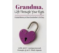 Grandma, Life Through Your Eyes: A Guided Memory to Share Grandmother’s Life Story, Memories, Lessons Learned, & the Legacy She Wants to Leave the ... & Sentimental Keepsake Gift (Gifts of love)