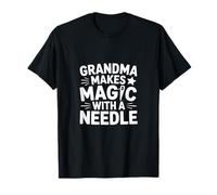 Grandma Makes Magic with A Needle Sewing Humor T-Shirt