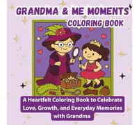 Grandma & Me Every Moments Coloring Book: A Heartfelt Coloring Book to Celebrate Love, Connection, and Everyday Memories with Grandma (Everyday Moments Coloring Series)