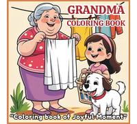 Grandma Moments: A heartwarming coloring book filled with simple, bold-line illustrations of loving moments between a kind grandma, a cheerful little ... puppy - perfect for kids and family fun.