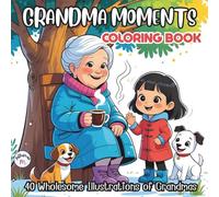 Grandma Moments: A Relaxing Coloring Book for Kids and Adults 40 Wholesome Illustrations of Grandmas, Pets, and Nature - Simple, Fun Designs with Bold Black Outlines