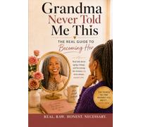 Grandma Never Told Me This: Becoming Her: The Real Guide to Aging