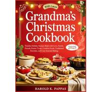 Grandma’s Christmas Cookbook 2025: Timeless Holiday Recipes Made with Love, Family, Friends, Festive Treats, Comfort Foods, Traditional Favorites, and Cozy Seasonal Baking