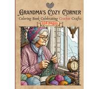 Grandma’s Cozy Corner: Coloring Book Celebrating Crochet Crafts: Old lady crocheting, Crochet coloring, Grandma's crochet, Yarn craft activity book, ... Cozy hobby, Crochet gifts, 8.5 x 11 inches