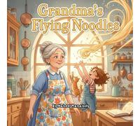 Grandma’s Flying Noodles: Grandma makes noodles that float, dance, and fly around the kitchen - kids must catch them before dinner.