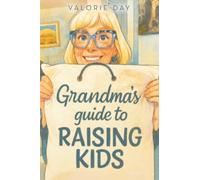 Grandma’s Guide to Raising Kids