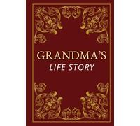 Grandma’s Life Story - A Memory Book for Grandchildren: A Guided Journal with Prompts to Share Memories, Preserve Family History, and Create a Treasured Keepsake