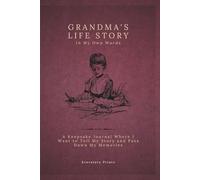 Grandma’s Life Story In My Own Words: A Keepsake Journal Where I Want to Tell My Story and Pass Down My Memories