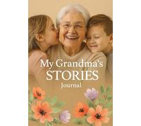 Grandma’s Life Story Journal: A Guided Keepsake to Record Childhood Memories, Family Traditions, and Life Lessons*
