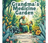 Grandma’s Medicine Garden: A Gentle Indigenous Story of Traditional Plants and Their Teachings