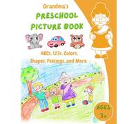 Grandma’s Preschool Picture Book: ABCs, 123s, Colors, Shapes, Feelings, and More