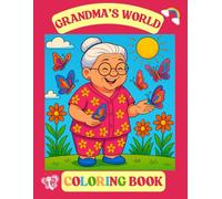 Grandma’s Sweet World Coloring Book for Kids Ages 5-10: 50 Adorable and Wholesome Illustrations for Fun, Relaxation, and Family Connection - Large, ... Featuring Grandma in Everyday Adventures