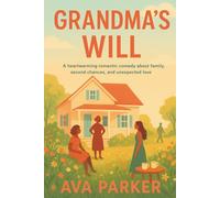 Grandma’s Will: A heartwarming romantic comedy about family, second chances, and unexpected love