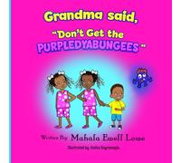 Grandma said, "Don't Get the PURPLEDYABUNGEES.''