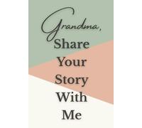 Grandma, Share Your Story With Me: A Grandma’s Journal With Prompts