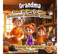 Grandma, Teach Us How to Make Strawberry Halloween Cookies!: Interactive Children’s Book: Story, Easy Recipe, Fun Coloring Pages & Magical Little Pastry Chef Diploma