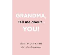 GRANDMA! Tell me about… YOU!: A Grandmother’s Guided Journal and Memory Keepsake Book