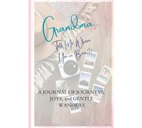 Grandma... Tell Me Where You've Been?!: A sweet travel journal for Grandma to record her journeys, memories, and special moments from near or far.