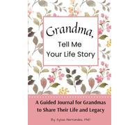 Grandma, Tell Me Your Life Story: A Guided Journal for Grandmas to Share Their Life and Legacy, A Customizable Family Keepsake Book of Grandmother’s ... Mother’s Day Gift, Birthday Present for Nana