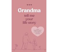 GRANDMA TELL ME YOUR LIFE STORY: A guided keepsake where a grandma writes his memories, emotions, and life lessons for her child to cherish forever