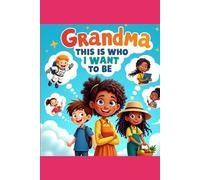 Grandma This Is Who I Want To Be