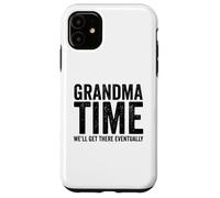 Grandma Time We'll Be There Eventually Funny Grandma Case for iPhone 11