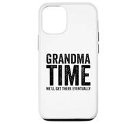Grandma Time We'll Be There Eventually Funny Grandma Case for iPhone 12/12 Pro