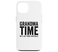 Grandma Time We'll Be There Eventually Funny Grandma Case for iPhone 13