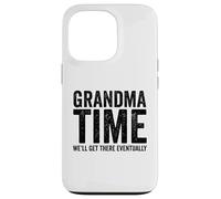Grandma Time We'll Be There Eventually Funny Grandma Case for iPhone 13 Pro