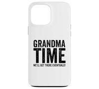 Grandma Time We'll Be There Eventually Funny Grandma Case for iPhone 13 Pro Max