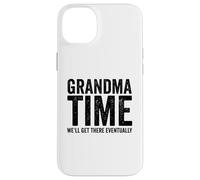 Grandma Time We'll Be There Eventually Funny Grandma Case for iPhone 14 Plus
