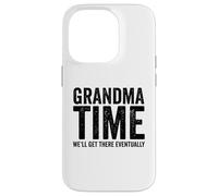 Grandma Time We'll Be There Eventually Funny Grandma Case for iPhone 14 Pro