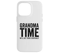 Grandma Time We'll Be There Eventually Funny Grandma Case for iPhone 14 Pro Max