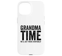 Grandma Time We'll Be There Eventually Funny Grandma Case for iPhone 15